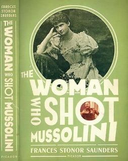 BIOGRAPHY THE WOMAN WHO SHOT MUSSOLINI FRANCIS STONER SAUNDERS