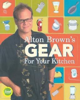 Alton Browns Gear for Your Kitchen by Alton Brown 2003, Hardcover 