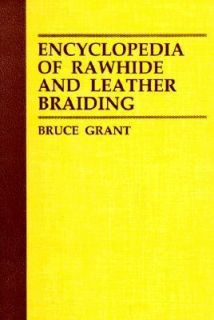 Encyclopedia of Rawhide and Leather Braiding by Bruce Grant 1972 
