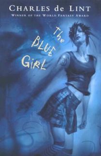 The Blue Girl by Charles De Lint and Charles de Lint 2004, Hardcover 