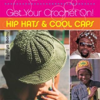 Get Your Crochet on Hip Hats and Cool Caps by Afya Ibomu 2006 
