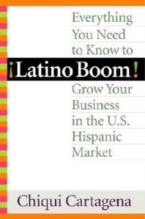 Latino Boom Everything You Need to Know to Grow Your Business in the U 