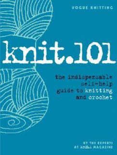 Knit. 101 The Indispensable Self Help Guide to Knitting and Crochet 