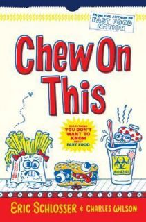 Chew on This Everything You Dont Want to Know about Fast Food by 