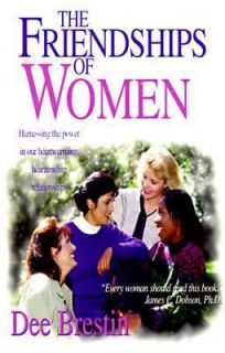 The Friendships of Women Includes study Questions by Dee Brestin 2003 