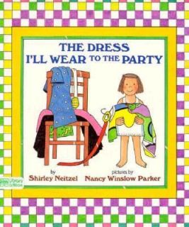 The Dress Ill Wear to the Party by Shirley Neitzel 1992, Hardcover 