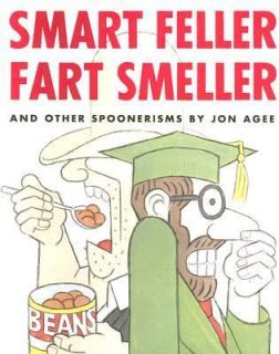 Smart Feller Fart Smeller and Other Spoonerisms by Jon Agee 2006 