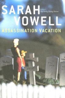 Assassination Vacation by Sarah Vowell 2005, Hardcover