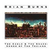 The Eagle the Snake Songs of the Texians by Brian Burns CD, Aug 2003 