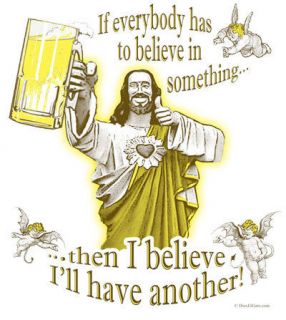 Believe In Something T Shirt   Funny Buddy Jesus Beer Religion Christ 