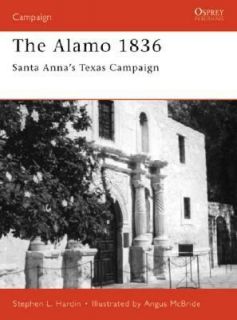 The Alamo 1836 Santa Annas Texas Campaign Vol. 89 by Stephen Hardin 