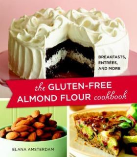 The Gluten Free Almond Flour Cookbook  Breakfasts, Entrees, and More 