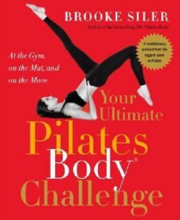   Pilates Body® Challenge At the Gym, on the Mat, and on the Move