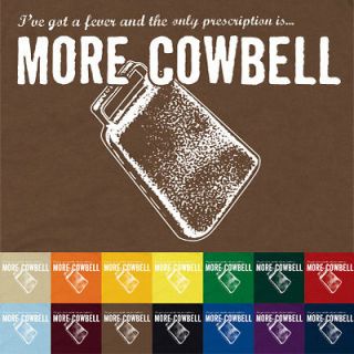 MORE COWBELL T SHIRT I GOTTA FEVER NEED A TEE TO CURE