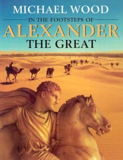 In the Footsteps of Alexander the Great A Journey from Greece to Asia 