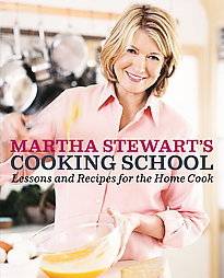 MARTHA STEWARTS COOKING SCHOOL Lessons And Recipes for the Home Cook