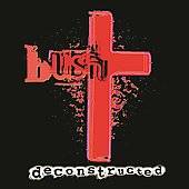 Deconstructed by Bush CD, Nov 1997, Fortuna