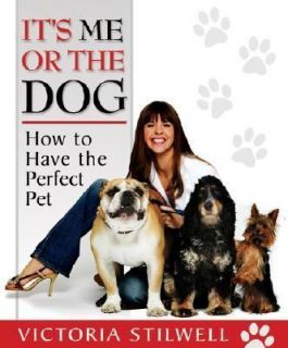   the Dog How to Have the Perfect Pet by Victoria Stilwell (2007, P