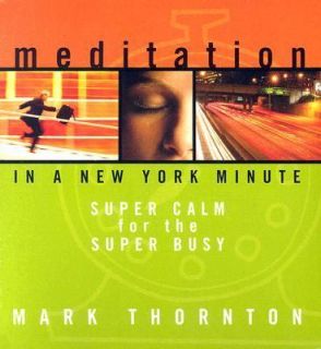 Meditation in a New York Minute Super Calm for the Super Busy by Mark 
