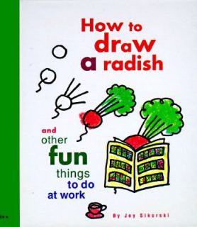 How to Draw a Radish And Other Fun Things to Do at Work by Joy 
