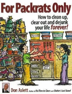 For Packrats Only How to Clean up, Clear Out, and Dejunk Your Life 