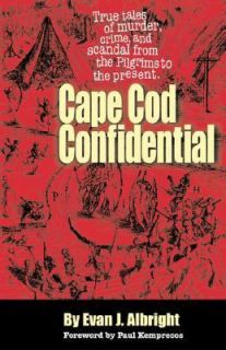 Cape Cod Confidential True Tales of Murder, Crime, and Scandal from 