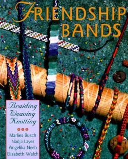 Friendship Bands Braiding, Weaving, Knotting by Nadja Layer, Marlies 