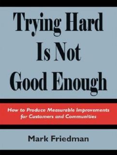 Trying Hard Is Not Good Enough by Mark Friedman 2005, Paperback