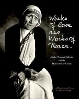 Works of Love Are Works of Peace Mother Teresa and the Missionaraies 