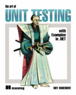 The Art of Unit Testing With Examples in .Net by Roy Osherove 2009 