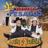 Corridos Pesados by Luis y Julián CD, May 2007, Fonovisa