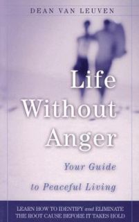 Life Without Anger Your Guide to Peaceful Living by Dean Van Leuven 