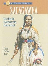 Sterling Biographies Sacagawea Crossing the Continent