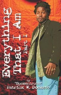 Everything That I Am Part One by Patrick W. Dockett 2006, Paperback 