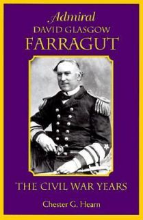 Admiral David Glasgow Farragut The Civil War Years by Chester G. Hearn 