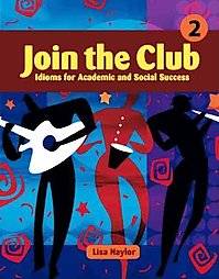 Join the Club Bk. 2 Idioms for Academic and Social Success 2 by Lisa 