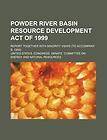 Powder River Basin Resource Development Act of 1999 report together 