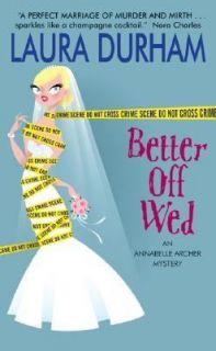 Better off Wed An Annabelle Archer Mystery by Laura Durham 2005 