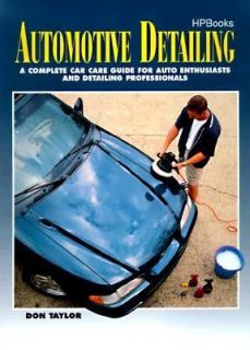 Automotive Detailing A Complete Car Care Guide for Auto Enthusiasts 
