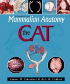 Mammalian Anatomy The Cat by Aurora M. Sabastiani and Dale W. Fishbeck 
