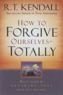 How to Forgive Ourselves   Totally Begin Again by Breaking Free from 