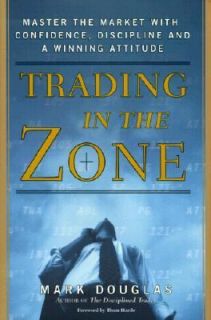 Trading in the Zone Master the Market with Confidence, Discipline, and 