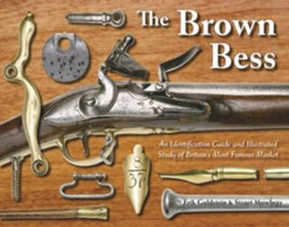 BROWN BESS Britains Most Famous Musket full color guide