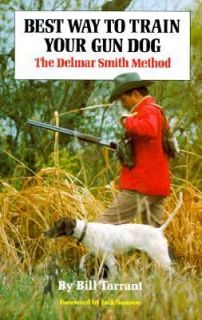   Gun Dog The Delmar Smith Method by Bill Tarrant 1977, Hardcover
