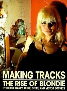 Making Tracks The Rise of Blondie by Chris Stein and Debbie Harry 1998 