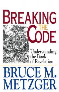 Breaking the Code Understanding the Book of Revelation by Bruce M 