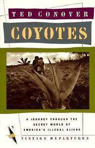 Coyotes A Journey Across Borders with Americas Illegal Migrants by 