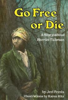 Go Free or Die A Story about Harriet Tubman (Creative Minds Biography 