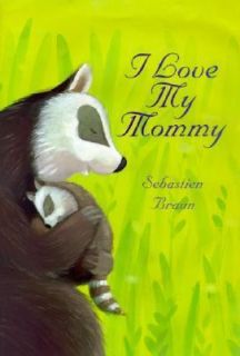 Love My Mommy by Sebastien Braun 2004, Hardcover