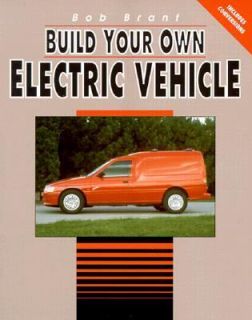 Build Your Own Electric Vehicle by Bob Brant 1993, Paperback